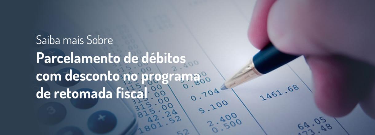 [Parcelamento de débitos com desconto no programa de retomada fiscal]