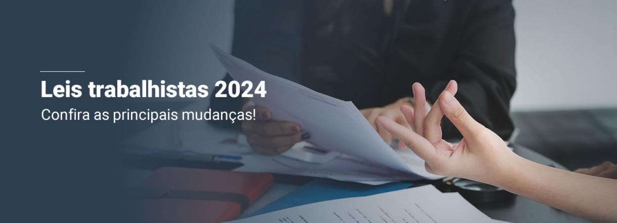 [Leis trabalhistas 2024: confira as principais mudanças!]