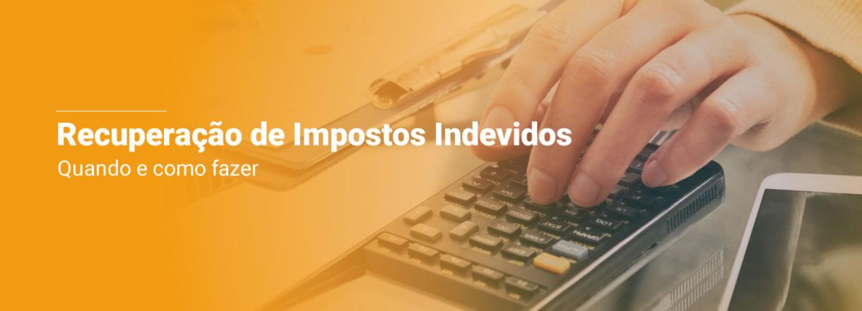 [Recuperação de Impostos Indevidos: quando e como fazer]