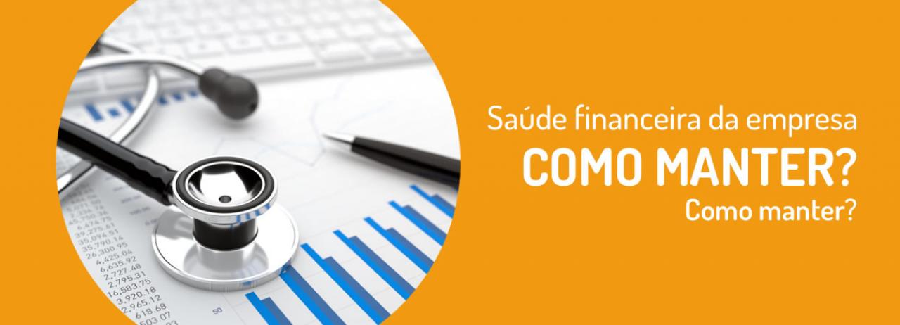 [Saúde financeira da empresa: Como manter? Confira as 5 dicas!]