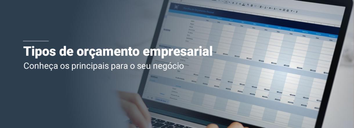 [Tipos de orçamento empresarial: conheça os principais para o seu negócio]