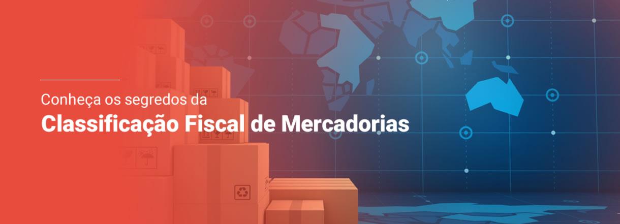 [Conheça os segredos da Classificação Fiscal de Mercadorias]