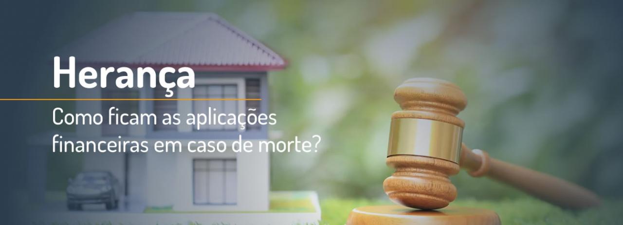 [Herança: Como ficam as aplicações financeiras em caso de morte?]