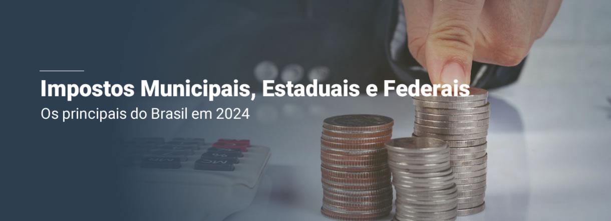 [Impostos Municipais, Estaduais e Federais: os principais do Brasil em 2024]