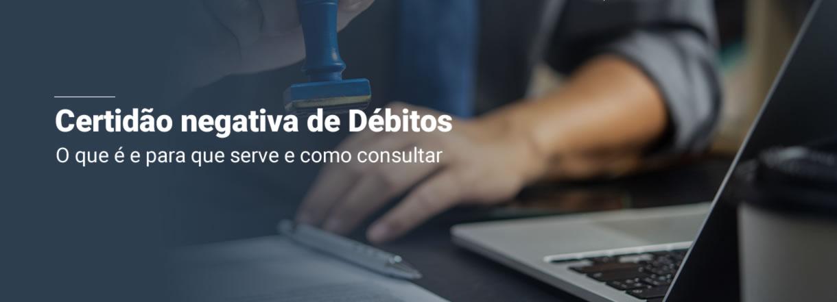 [O que é certidão negativa de débitos? para que serve e como consultar]