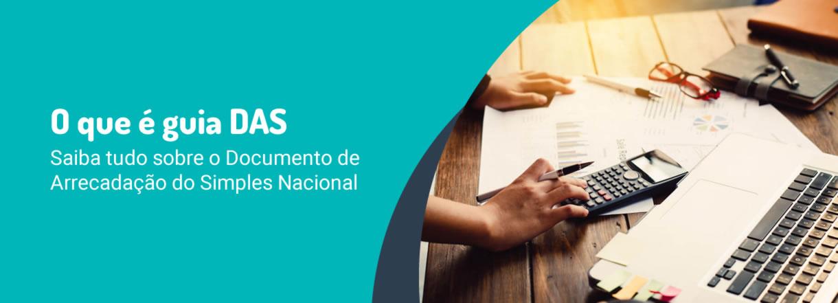 [O que é guia DAS: Saiba tudo sobre o Documento de Arrecadação do Simples Nacional]