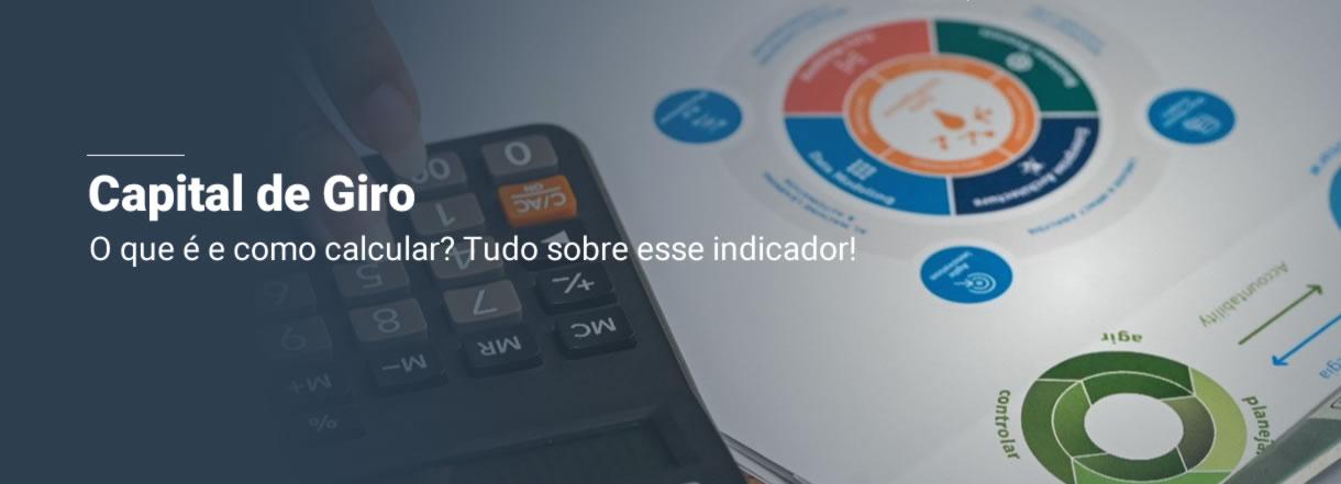 [Capital de Giro: o que é e como calcular? Tudo sobre esse indicador!]