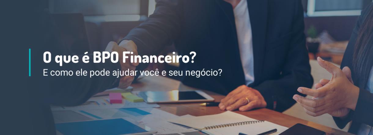 [O que é BPO Financeiro e como ele pode ajudar você e seu negócio?]